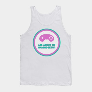 Ask about my gaming setup - label Tank Top